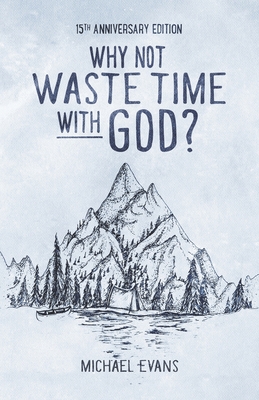 Why Not Waste Time with God? - Evans, Michael