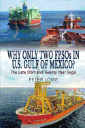 Why Only Two FPSOs in U.S. Gulf of Mexico?: The Late Start and Twenty Year Saga