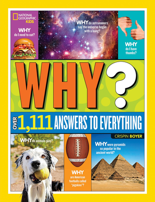 Why? Over 1,111 Answers to Everything: Over 1,111 Answers to Everything - Boyer, Crispin, and National Geographic Kids