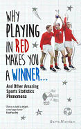 Why Playing in Red Makes You a Winner...: And Other Amazing Sports Statistics Phenomena