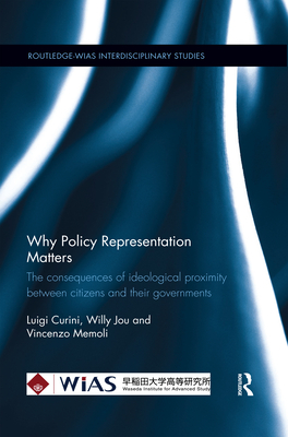 Why Policy Representation Matters: The consequences of ideological proximity between citizens and their governments - Curini, Luigi, and Jou, Willy, and Memoli, Vincenzo