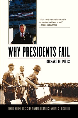 Why Presidents Fail: White House Decision Making from Eisenhower to Bush II - Pious, Richard M