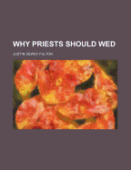 Why priests should wed - Fulton, Justin Dewey