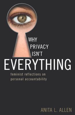 Why Privacy Isn't Everything: Feminist Reflections on Personal Accountability - Allen, Anita L