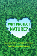 Why Protect Nature?: Help Kids Understand The Importance Of Nature And Big Global Environmental Issues: Protecting Nature to Protect Ourselves