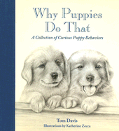 Why Puppies Do That: A Collection of Curious Puppy Behaviors