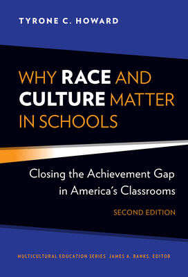Why Race and Culture Matter in Schools: Closing the Achievement Gap in America's Classrooms - Howard, Tyrone C, and Banks, James a (Foreword by)