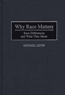 Why Race Matters: Race Differences and What They Mean - Levin, Michael