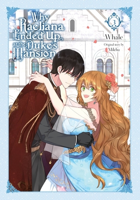 Why Raeliana Ended Up at the Duke's Mansion, Vol. 3 - Whale, and Milcha (Original Author), and Odell, David (Translated by)
