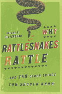 Why Rattlesnakes Rattle: ...and 250 Other Things You Should Know