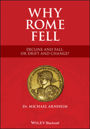 Why Rome Fell: Decline and Fall, Or, Drift and Change?