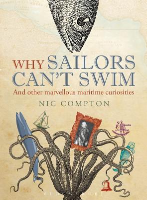 Why Sailors Can't Swim and Other Marvellous Maritime Curiosities - Compton, Nic