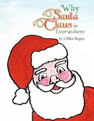 Why Santa Claus is Everywhere - Rogers, J Ellen