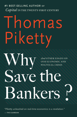 Why Save the Bankers? - Piketty, Thomas, Professor