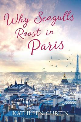 Why Seagulls Roost in Paris - Curtin, Kathleen