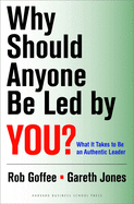 Why Should Anyone Be Led by You?: What It Takes to Be an Authentic Leader