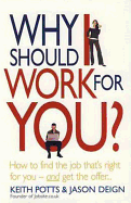 Why Should I Work for You?: How to Find the Job That's Right for You--And Get the Offer