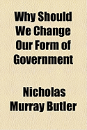 Why Should We Change Our Form of Government?