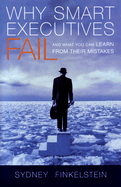 Why Smart Executives Fail: And What You Can Learn from Their Mistakes - Finkelstein, Sydney