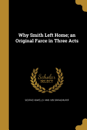 Why Smith Left Home; an Original Farce in Three Acts