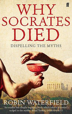 Why Socrates Died: Dispelling the Myths - Waterfield, Robin