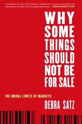 Why Some Things Should Not Be for Sale: The Moral Limits of Markets - Satz, Debra