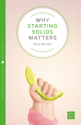 Why Starting Solids Matters - Brown, Amy