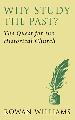 Why Study the Past? (new edition): The Quest for the Historical Church - Williams, Rowan