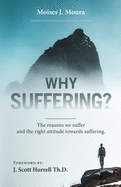 Why Suffering?: The reasons we suffer and the right attitude towards suffering