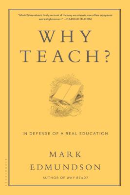 Why Teach?: In Defense of a Real Education - Edmundson, Mark