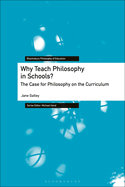 Why Teach Philosophy in Schools?: The Case for Philosophy on the Curriculum