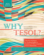 Why Tesol? Theories and Issues in Teaching English to Speakers of Other Languages in K-12 Classrooms