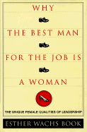 Why the Best Man for the Job Is a Woman: The Unique Female Qualities of Leadership - Wachs Book, Esther