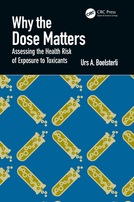 Why the Dose Matters: Assessing the Health Risk of Exposure to Toxicants - Boelsterli, Urs a