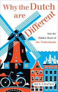 Why the Dutch are Different: A Journey into the Heart of Hidden Holland