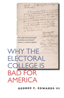 Why the Electoral College Is Bad for America - Edwards, George C, and Peirce, Neal R, Mr. (Foreword by)