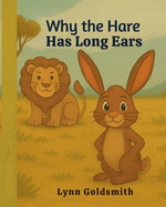 Why the Hare has Long Ears: A traditional African folk about teamwork, honesty and a clever little hare