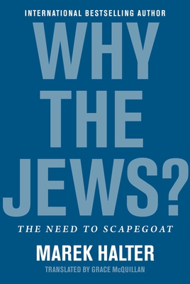 Why the Jews?: The Need to Scapegoat - McQuillan, Grace (Translated by), and Halter, Marek