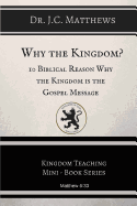 Why the Kingdom?: 10 Biblical Reasons Why The Kingdom is the Gospel Messag