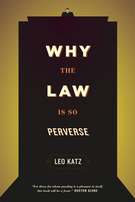 Why the Law Is So Perverse - Katz, Leo