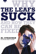Why the Leafs Suck and How They Can Be Fixed - Strachan, Al