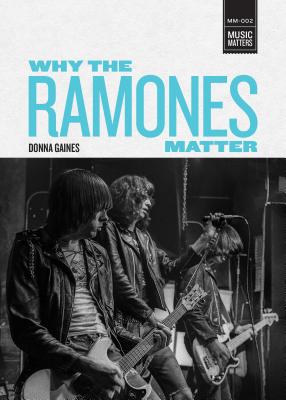 Why the Ramones Matter - Gaines, Donna