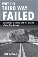 Why the Third Way Failed: Economics, Morality and the Origins of the 'Big Society'