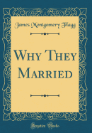 Why They Married (Classic Reprint)