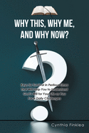 Why This, Why Me, and Why Now?: Keys for Survival in Perilous Times That Will Help You to Understand God's Will for Your Life as You Face Daily Challenges
