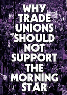 Why Trade Unions Should Not Support the Morning Star