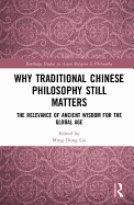 Why Traditional Chinese Philosophy Still Matters: The Relevance of Ancient Wisdom for the Global Age