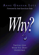 Why?: Trusting God When You Don't Understand - Lotz, Anne Graham