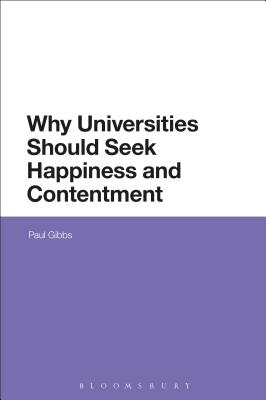 Why Universities Should Seek Happiness and Contentment - Gibbs, Paul