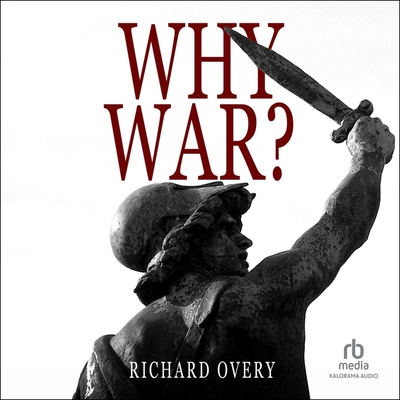 Why War? - Overy, Richard, and Kleinman, Dennis (Read by)